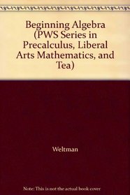 Beginning Algebra (PWS Series in Precalculus, Liberal Arts Mathematics, and Tea)