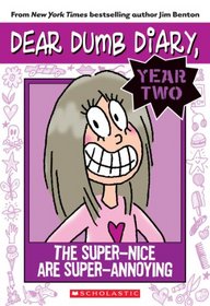 The Super-Nice Are Super Annoying (Dear Dumb Diary, Year Two)