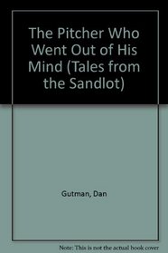 The Pitcher Who Went Out of His Mind (Tales from the Sandlot , No 4)