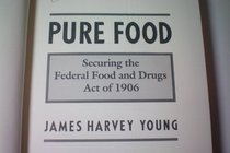 Pure Food: Securing the Federal Food and Drugs Act of 1906