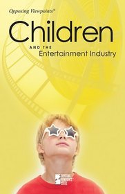 Children and the Entertainment Industry (Opposing Viewpoints)