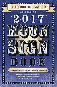 Llewellyn's 2017 Moon Sign Book: Conscious Living by the Cycles of the Moon (Llewellyn's Moon Sign Books)