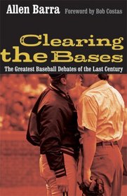 Clearing the Bases: The Greatest Baseball Debates of the Last Century
