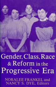 Gender, Class, Race, and Reform in the Progressive Era