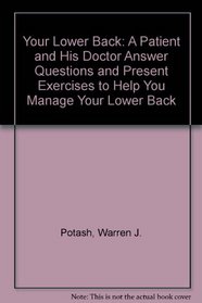 Your Lower Back: A Patient and His Doctor Answer Questions and Present Exercises to Help You Manage Your Lower Back