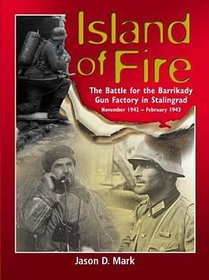Island of Fire: The Battle for the Barrikady Gun Factory in Stalingrad
