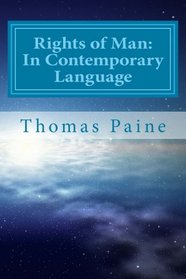 Rights of Man: In Contemporary Language: Paraphrased for Clarity and Brevity (Classic Books Paraphrased) (Volume 1)