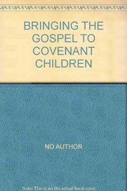 Bringing the gospel to covenant children: In dependency on the Spirit (Family guidance series)
