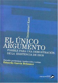 El Unico Argumento: Posible Para una Demostracion de la Existencia de Dios (Ciencias Sociales Coleccion)