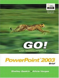 GO! with Microsoft Office PowerPoint 2003 Brief and Student CD Package (Go! Series)