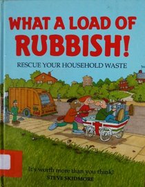 What a Load of Rubbish!: Rescue Your Household Waste (Spaceship Earth)