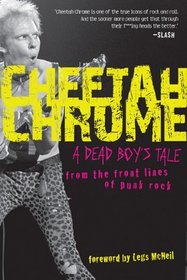 Cheetah Chrome: A Dead Boy's Tale: From the Front Lines of Punk Rock