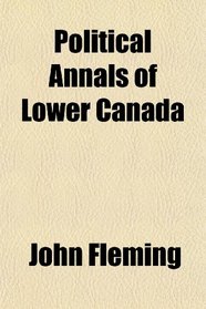 Political Annals of Lower Canada