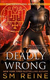 Deadly Wrong: An Urban Fantasy Novel (Preternatural Affairs) (Volume 5)