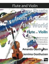 Easy Duets from Around the World for Flute and Violin: 26 pieces arranged especially for two equal Flute and Violin players who know the basics. Flute ... Christmas pieces, all are in easy keys.