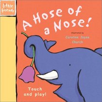 A Hose for a Nose!: Touch and Play! (Little Friends Series)