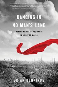 Dancing in No Man?s Land: Moving with Peace and Truth in a Hostile World