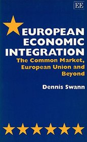 European Economic Integration: The Common Market, European Union and Beyond