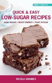 Quick & Easy Low-Sugar Recipes: Lose Weight*Boost Energy*Fight Fatigue (Simply Healthy)