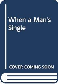 When a Man's Single