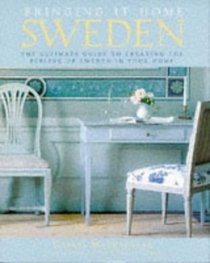 Bringing It Home: Sweden : The Ultimate Guide to Creating the Feeling of Sweden in Your Home