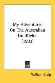 My Adventures On The Australian Goldfields (1903)
