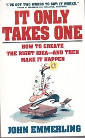 It Only Takes One: How to Create the Right Ideas & Make It Happen