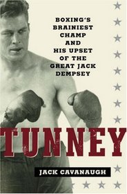 Tunney: Boxing's Brainiest Champ and His Upset of the Great Jack Dempsey