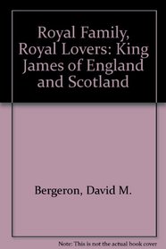 Royal Family, Royal Lovers: King James of England and Scotland