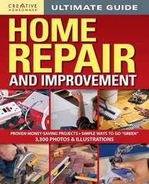 Ultimate Guide to Home Repair and Improvement, Updated Edition: Proven Money-Saving Projects; 3,400 Photos & Illustrations