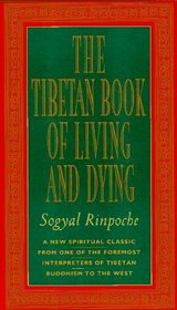 The Tibetan Book of Living and Dying: A New Spiritual Classic from One of the Foremost Interpreters of Tibetan Buddhism to the West