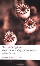 Confessions of an English Opium-Eater: and Other Writings (Oxford World's Classics)