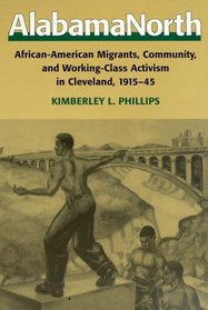 AlabamaNorth: African-American Migrants, Community, and Working-Class Activism in Cleveland, 1915-1945
