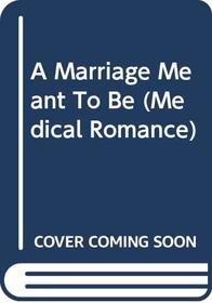 A Marriage Meant to Be (Medical Romance)