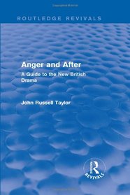 Anger and After (Routledge Revivals): A Guide to the New British Drama
