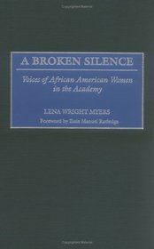 A Broken Silence: Voices of African American Women in the Academy