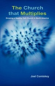 The Church that Multiplies: Growing a Healthy Cell Church in North America