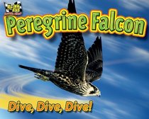 Peregrine Falcon: Dive, Dive, Dive! (Blink of An Eye: Superfast Animals)