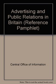 Advertising and Public Relations in Britain (Reference Pamphlet)