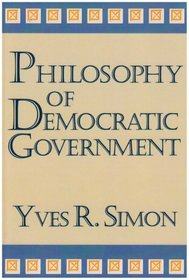 Philosophy of Democratic Government (Charles R. Walgreen Foundation Lectures)