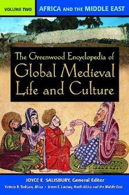 The Greenwood Encyclopedia of Global Medieval Life and Culture: Volume 2, Africa and the Middle East