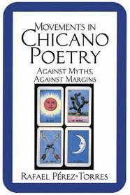 Movements in Chicano Poetry : Against Myths, against Margins (Cambridge Studies in American Literature and Culture)