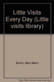 Little Visits Every Day (Little Visits Library ; Vol 3)