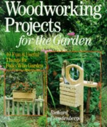 Woodworking Projects For The Garden: 40 Fun  Useful Things for Folks Who Garden