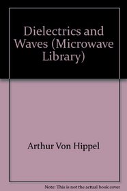 Dielectrics and Waves (Microwave Library)