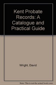Kent Probate Records: A Catalogue and Practical Guide