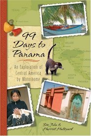 99 Days to Panama: An Exploration of Central America by Motorhome, How A Couple and Their Dog Discovered this New World in Their RV