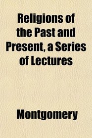 Religions of the Past and Present, a Series of Lectures