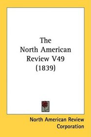 The North American Review V49 (1839)