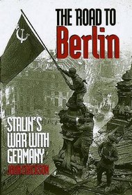 The Road to Berlin : Stalin's War with Germany, Volume Two (Erickson, John, Stalin's War With Germany, V. 2.)